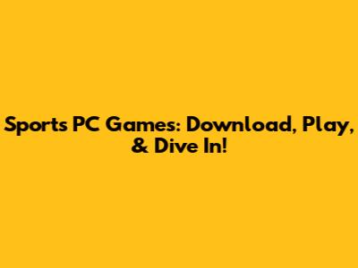 Sports PC Games: Download, Play, & Dive In!