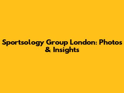 Sportsology Group London: Photos & Insights