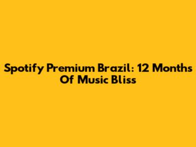Spotify Premium Brazil: 12 Months Of Music Bliss