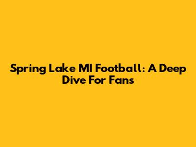 Spring Lake MI Football: A Deep Dive For Fans