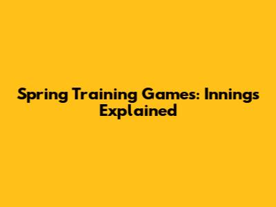 Spring Training Games: Innings Explained