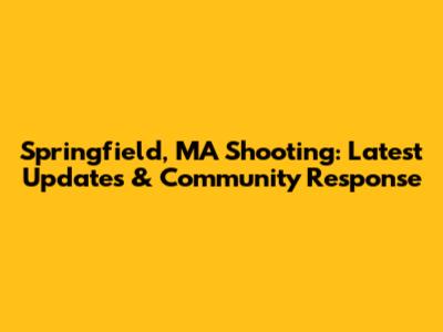 Springfield, MA Shooting: Latest Updates & Community Response