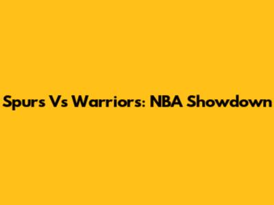 Spurs Vs Warriors: NBA Showdown