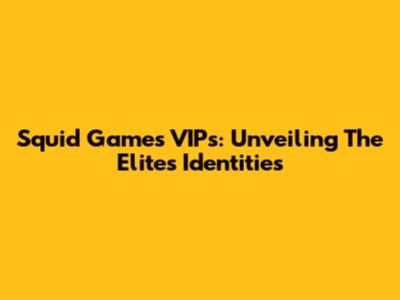 Squid Game's VIPs: Unveiling The Elite's Identities
