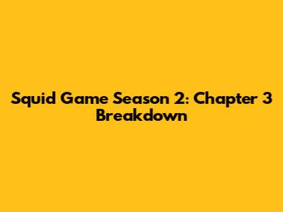 Squid Game Season 2: Chapter 3 Breakdown