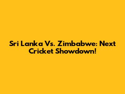 Sri Lanka Vs. Zimbabwe: Next Cricket Showdown!