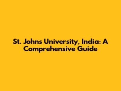 St. John's University, India: A Comprehensive Guide