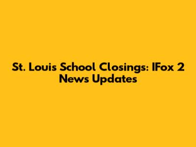 St. Louis School Closings: IFox 2 News Updates