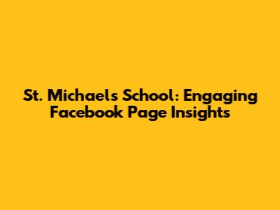 St. Michael's School: Engaging Facebook Page Insights
