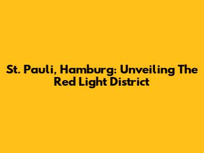 St. Pauli, Hamburg: Unveiling The Red Light District
