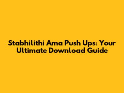 Stabhilithi Ama Push Ups: Your Ultimate Download Guide