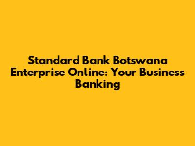 Standard Bank Botswana Enterprise Online: Your Business Banking