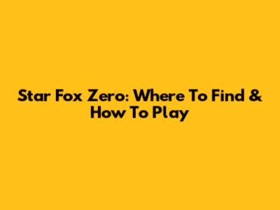 Star Fox Zero: Where To Find & How To Play