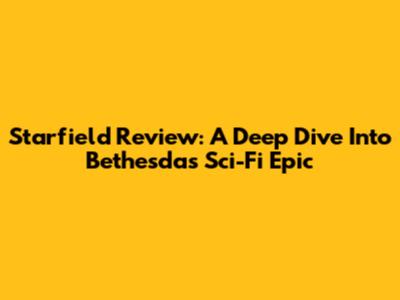 Starfield Review: A Deep Dive Into Bethesda's Sci-Fi Epic