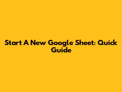 Start A New Google Sheet: Quick Guide
