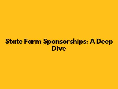 State Farm Sponsorships: A Deep Dive