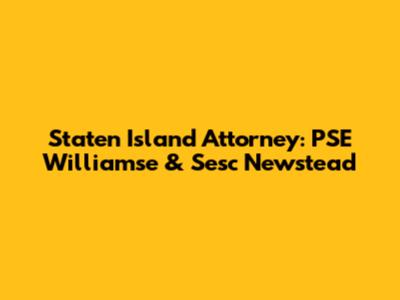 Staten Island Attorney: PSE Williamse & Sesc Newstead
