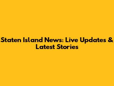Staten Island News: Live Updates & Latest Stories