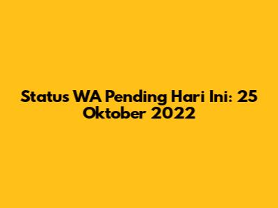 Status WA Pending Hari Ini: 25 Oktober 2022