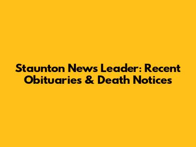 Staunton News Leader: Recent Obituaries & Death Notices