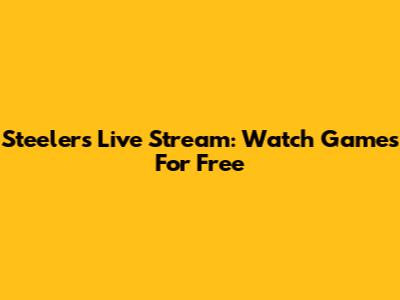 Steelers Live Stream: Watch Games For Free