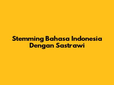 Stemming Bahasa Indonesia Dengan Sastrawi