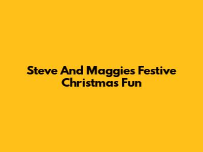 Steve And Maggie's Festive Christmas Fun