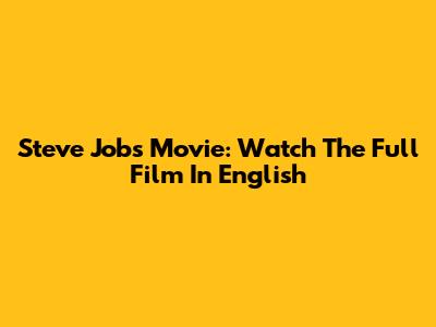 Steve Jobs Movie: Watch The Full Film In English