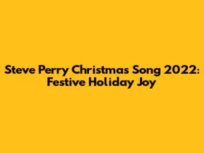 Steve Perry Christmas Song 2022: Festive Holiday Joy