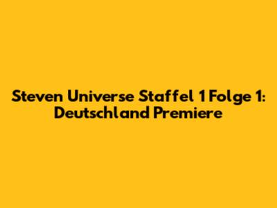 Steven Universe Staffel 1 Folge 1: Deutschland Premiere