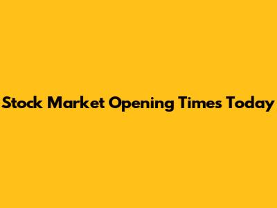 Stock Market Opening Times Today