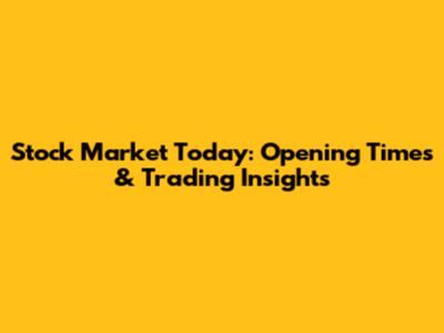 Stock Market Today: Opening Times & Trading Insights