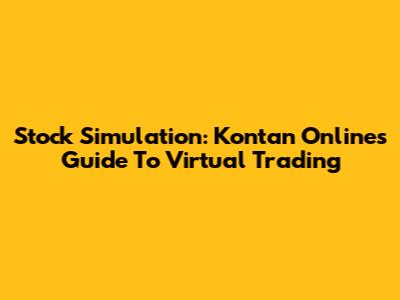 Stock Simulation: Kontan Online's Guide To Virtual Trading