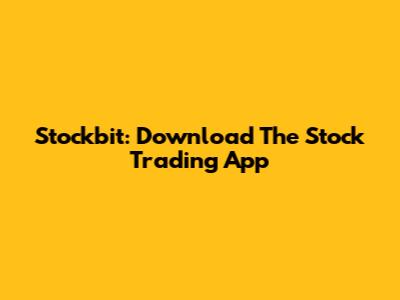 Stockbit: Download The Stock Trading App