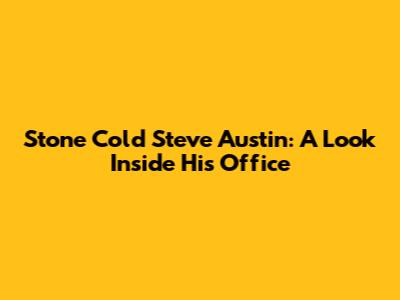 Stone Cold Steve Austin: A Look Inside His Office