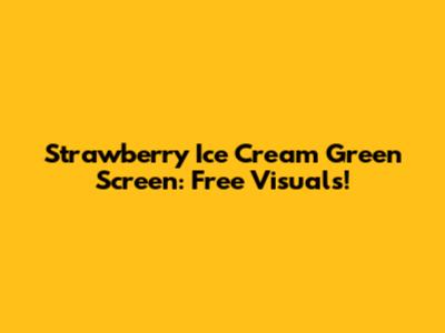 Strawberry Ice Cream Green Screen: Free Visuals!