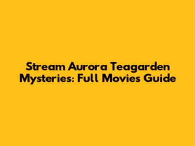 Stream Aurora Teagarden Mysteries: Full Movies Guide