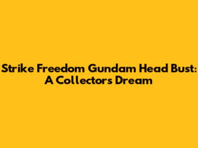 Strike Freedom Gundam Head Bust: A Collector's Dream