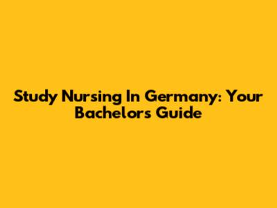 Study Nursing In Germany: Your Bachelor's Guide