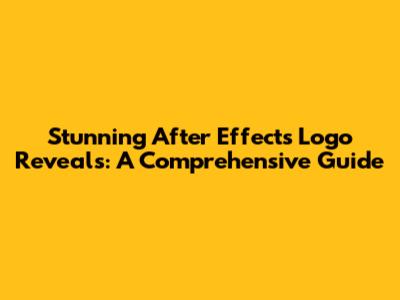 Stunning After Effects Logo Reveals: A Comprehensive Guide
