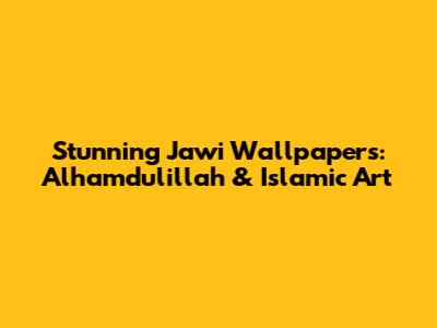 Stunning Jawi Wallpapers: Alhamdulillah & Islamic Art