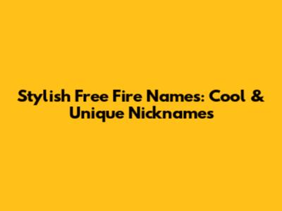 Stylish Free Fire Names: Cool & Unique Nicknames