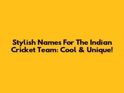 Stylish Names For The Indian Cricket Team: Cool & Unique!