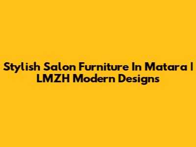 Stylish Salon Furniture In Matara | LMZH Modern Designs