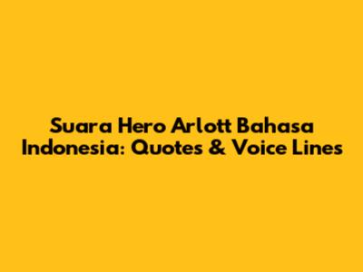Suara Hero Arlott Bahasa Indonesia: Quotes & Voice Lines
