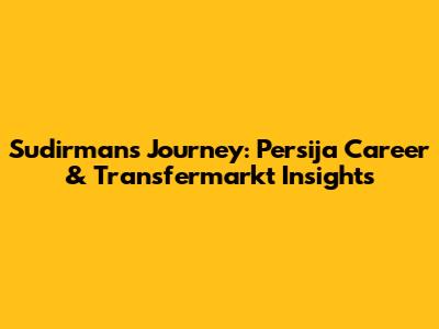 Sudirman's Journey: Persija Career & Transfermarkt Insights