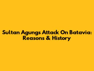 Sultan Agung's Attack On Batavia: Reasons & History