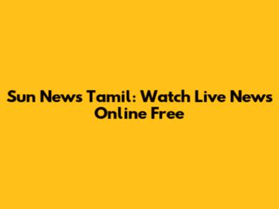 Sun News Tamil: Watch Live News Online Free