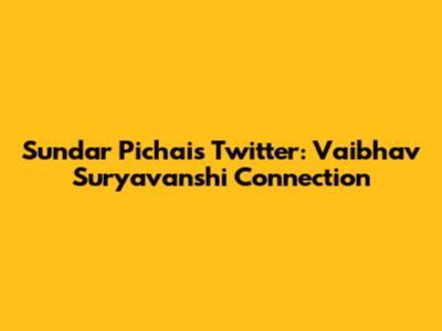 Sundar Pichai's Twitter: Vaibhav Suryavanshi Connection