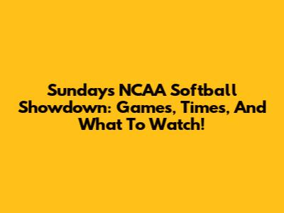 Sunday's NCAA Softball Showdown: Games, Times, And What To Watch!